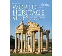 World Heritage Sites: A Complete Guide to 1073 UNESCO World Heritage Sites