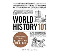 World History 101: From ancient Mesopotamia and the Viking conquests to NATO and WikiLeaks, an essential primer on world history (Adams 101 Series)
