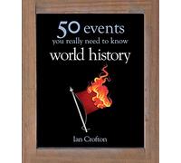 World History: 50 Events You Really Need to Know (50 Ideas You Really Need to Know series)