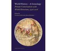 World History - A Genealogy: Private Conversations with World Historians, 1996-2016