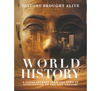 World History: A Visual Journey From The Dawn Of Civilization To The 21st Century