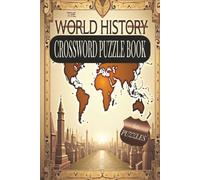 WORLD HISTORY CROSSWORD PUZZLE BOOK: 60 Challenging Puzzles to Explore Civilizations, Empires, Events, Leaders & Legends. 6x9 inches, 120 pages. Gift for vacations, holidays and relaxation.