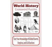World History Crossword Puzzles: 60 Crossword Puzzles about World History to Test Your Knowledge of Global Events, Empires, and Civilizations | 120 ... Perfect Gift for Adults, Seniors and Students