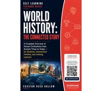 World History: The Connected Story: A Complete Overview of Human Civilizations from Ancient Times to Today - for Students, Homeschool Families, and Lifelong Learners: 2 (Evervian Self Learning)