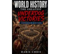 World History : The Greatest Underdog Victories: Extended Edition (History Books)