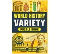 World History Variety Puzzle Book: 50+ Easy to Read Puzzles For All Ages - Explore Historical Facts from Around the World with Word Searches, Crosswords, Math Drills, Trivia, and Sudoku