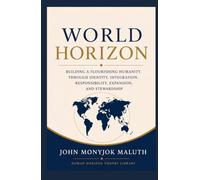 World Horizon: Building a Flourishing Humanity Through Identity, Integration, Responsibility, Expansion, and Stewardship (Human Horizon Theory Library)