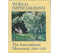 World Impressionism: The International Movement, 1860-1920