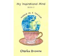 World in a Teacup: My Inspirational Mind - book 2