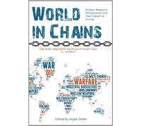 World in Chains: The Impact of Nuclear Weapons and Militarisation from a UK Perspective