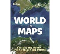 World in Maps : Explore the World - Past, Present and Future