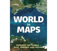 World in Maps : Explore the World - Past, Present and Future
