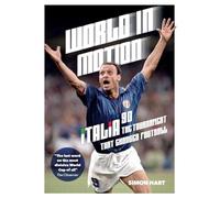 World in Motion: The Inside Story of Italia ’90: The Tournament That Changed Football