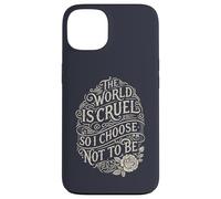World is Cruel so I Choose not to be Compassionate Case for iPhone 13