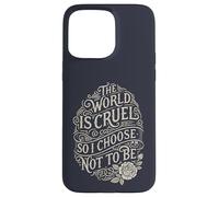 World is Cruel so I Choose not to be Compassionate Case for iPhone 15 Pro Max