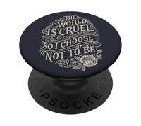 World is Cruel so I Choose not to be Compassionate PopSockets Adhesive PopGrip