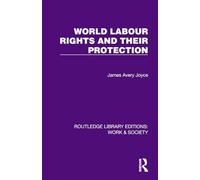 World Labour Rights and Their Protection (Routledge Library Editions: Work & Society)