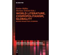 World Literature, Cosmopolitanism, Globality: Beyond, Against, Post, Otherwise: 4 (Latin American Literatures in the World / Literaturas Latinoamericanas en el Mundo, 4)