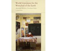 World Literature for the Wretched of the Earth: Anticolonial Aesthetics, Postcolonial Politics
