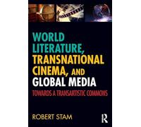 World Literature, Transnational Cinema, and Global Media: Towards a Transartistic Commons