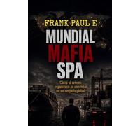 World Mafia S.p.A.: La corporación global del crimen: cocaína, puertos, blanqueo y el sistema que mueve el mundo - del trapicheo al consejo de administración (Mafia Inc.)