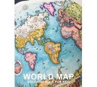 World Map Coloring Book For Kids: Anti-Stress, Anxiety and Relaxation for Geography Lovers, Continent, Names, Country Coloring Pages for Kids and Teens