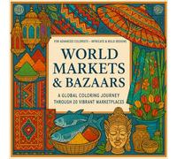 World Markets & Bazaars: An Advanced Coloring Book of International Bazaars and Local Traditions With Facts (Color the World)