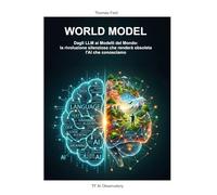 World Model: Dagli LLM ai Modelli del Mondo: la rivoluzione silenziosa che renderà obsoleta l’AI che conosciamo.
