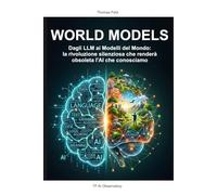 World Models: Dagli LLM ai Modelli del Mondo, la rivoluzione silenziosa che renderà obsoleta l'AI che conosciamo (TF AI Observatory)