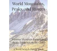 World Mountains, Peaks and Ranges: Famous Mountain Ranges and Peaks From Across the Globe. A Word Search Puzzle Book (Travel & Discovery)
