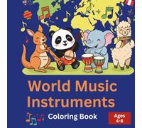 World Music Instruments Coloring Book for Kids Ages 4-8: 50 Animals Playing Musical Instruments from Around the World: Learn About Global Cultures ... from Africa, Asia, Europe and more