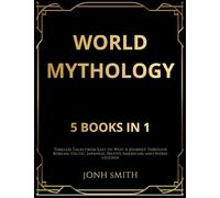 World Mythology: 5 Books in 1, Timeless Tales from East to West A Journey Through Korean, Celtic, Japanese, Native American, and Norse Legends