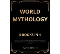 World Mythology: Timeless Tales from East to West A Journey Through Korean, Celtic, Japanese, Native American, and Norse Legends