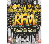 WORLD OF AI THERAPEUTIC COLORING BOOK: RFM Rebuild The Future