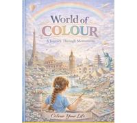 World of Colour: A Journey Through Monuments: Colour Your Life