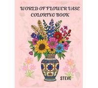 World of Flower Vases Coloring Book: Beautiful Vase Designs and Flowers from Around the Globe (Little Hands Big Colors)