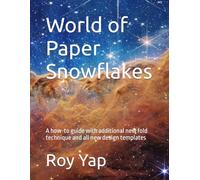 World of Paper Snowflakes: A how-to guide with additional new fold technique and all new design templates