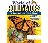 World of Pollinators: A Guide for Explorers of All Ages: Fun Projects, Over 600 Amazing Facts About Plants, Bees, Beetles, Birds and Butterflies (Creative Homeowner) Outdoor Activities for Kids 8-12