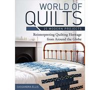 World of Quilts: 25 Modern Projects Reinterpreting Quilting Heritage from Around the Globe