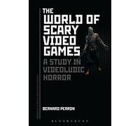World of Scary Video Games, The: A Study in Videoludic Horror (Approaches to Digital Game Studies)