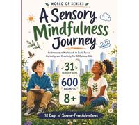 WORLD OF SENSES - A Sensory Mindfulness Journey: An Interactive Workbook to Build Focus, Curiosity, and Creativity for All Curious Kids. 31 Days of ... Adventures (31 Sensory Days, 600 Prompts, 8+)