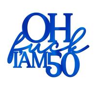 World of Sparkles | "Oh F*ck I am" Personalized Celebration Cake Charm Acrylic 3mm Thick and Classy | Custom Number - 4" 5" 6" (Blue) 4inch