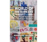 World of the Torn Eye: Messages within My Childhood Projects