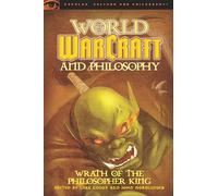 World of Warcraft and Philosophy: Wrath of the Philosopher King: 45 (Popular Culture and Philosophy)
