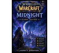 World of Warcraft: Midnight Game Guide: Survive the Voidstorm, Master the Shadows, and Claim Your Legend in Azeroth’s Darkest Hour