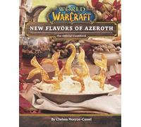 World of Warcraft: New Flavors of Azeroth - The Official Cookbook: Flavors of Azeroth - The Official Cookbook