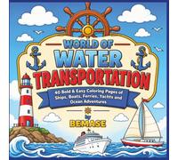 World of Water Transportation: 40 Bold & Easy Coloring Pages of Ships, Botas, Ferries, Yachts and Ocean Adventures