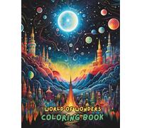 World of Wonders Coloring Book for Adults and Teens: 100+ Magical Designs Featuring Fantasy Worlds, Enchanted Creatures, Castles, Landscapes & Mythical Adventures