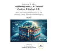 World Oil Dynamics: A Consumer Producer Behavioral Order: Black Gold, Geopolitics and Path to Our Common Energy Security Future with Peace (Make Worlds)