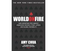 World on Fire: How Exporting Free-Market Democracy Breeds Ethnic Hatred and Global Instability